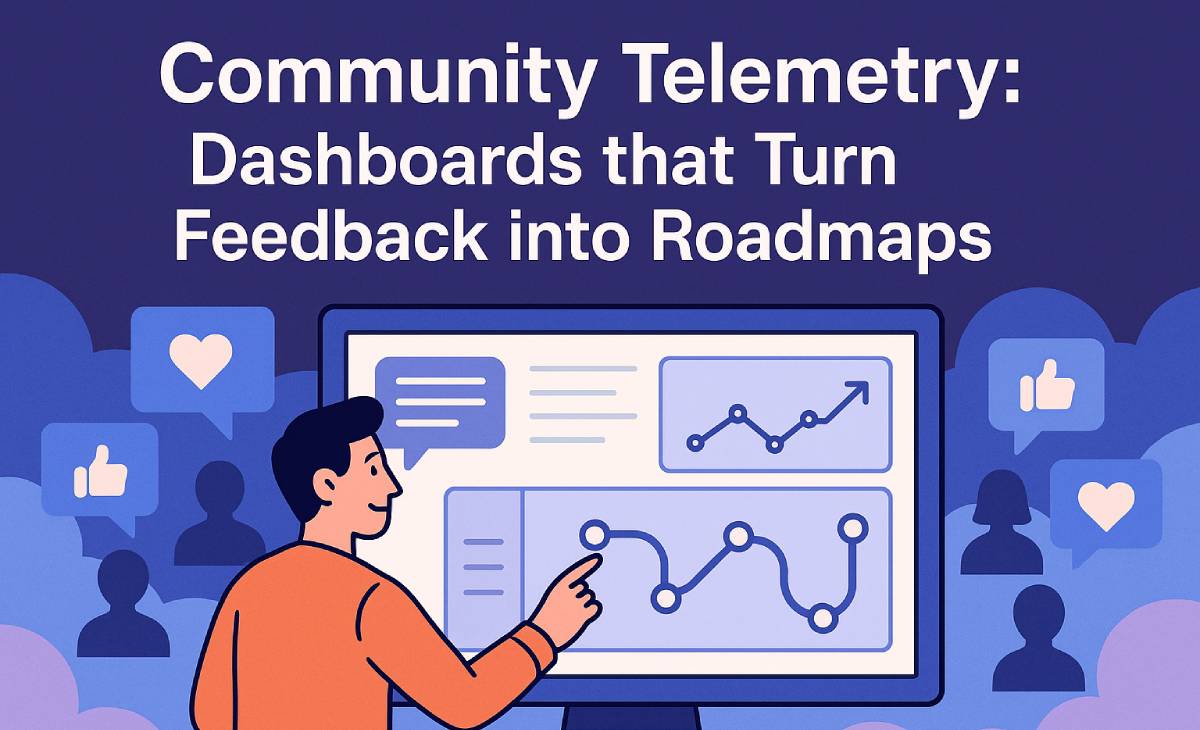 Community Telemetry: Dashboards that Turn Feedback into Roadmaps